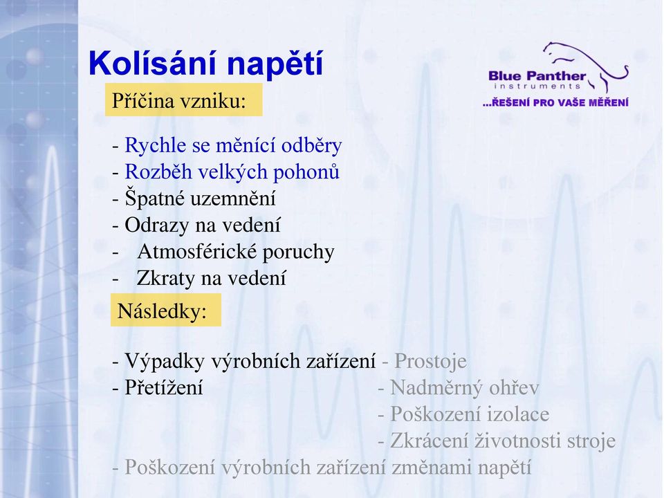 Následky: - Výpadky výrobních zařízení - Prostoje - Přetížení - Nadměrný ohřev -