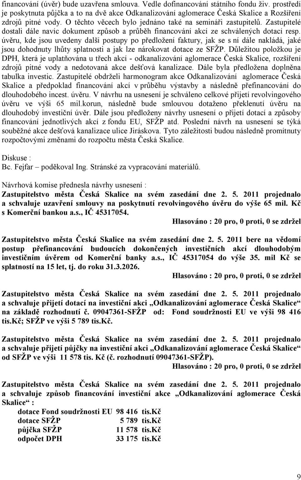 úvěru, kde jsou uvedeny další postupy po předložení faktury, jak se s ní dále nakládá, jaké jsou dohodnuty lhůty splatnosti a jak lze nárokovat dotace ze SFŽP.