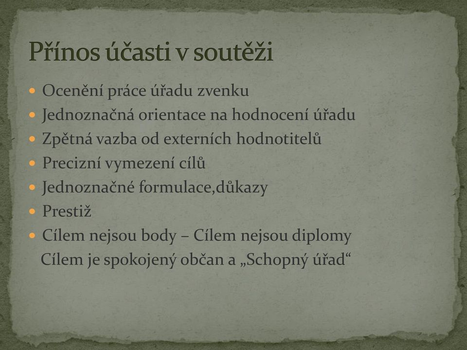 Precizní vymezení cílů Jednoznačné formulace,důkazy Prestiž