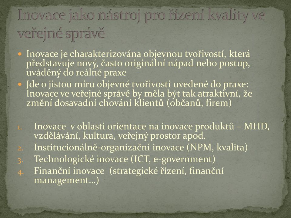 (občanů, firem) 1. Inovace v oblasti orientace na inovace produktů MHD, vzdělávání, kultura, veřejný prostor apod. 2.