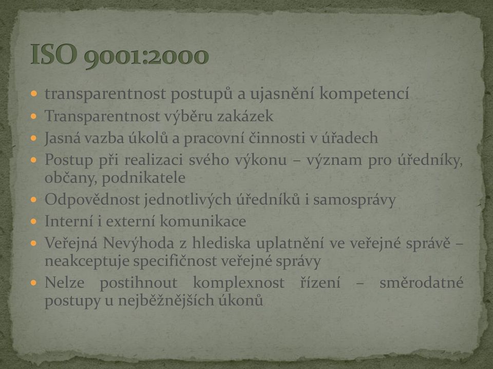 jednotlivých úředníků i samosprávy Interní i externí komunikace Veřejná Nevýhoda z hlediska uplatnění ve