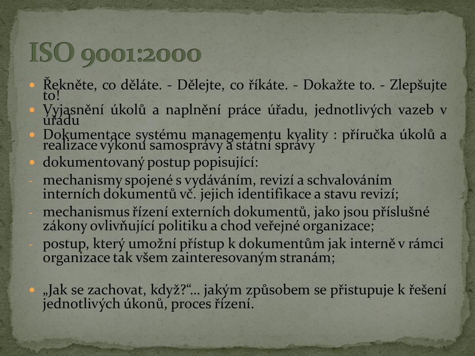 dokumentovaný postup popisující: - mechanismy spojené s vydáváním, revizí a schvalováním interních dokumentů vč.