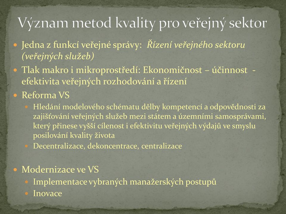 veřejných služeb mezi státem a územními samosprávami, který přinese vyšší cílenost i efektivitu veřejných výdajů ve smyslu