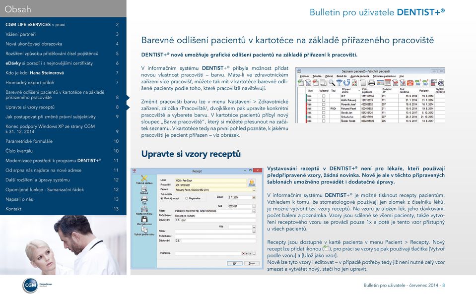 Změnit pracovišti barvu lze v menu Nastavení > Zdravotnické zařízení, záložka /Pracoviště/, dvojklikem pak upravíte konkrétní pracoviště a vyberete barvu.