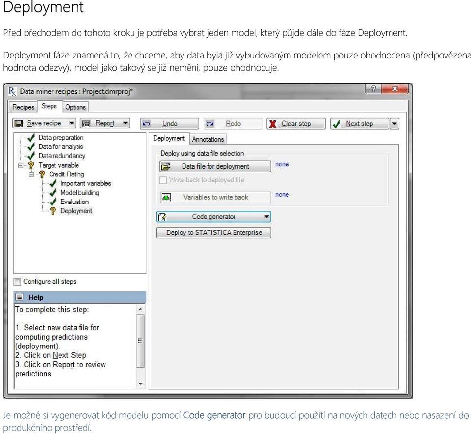 Deployment fáze znamená to, že chceme, aby data byla již vybudovaným modelem pouze ohodnocena