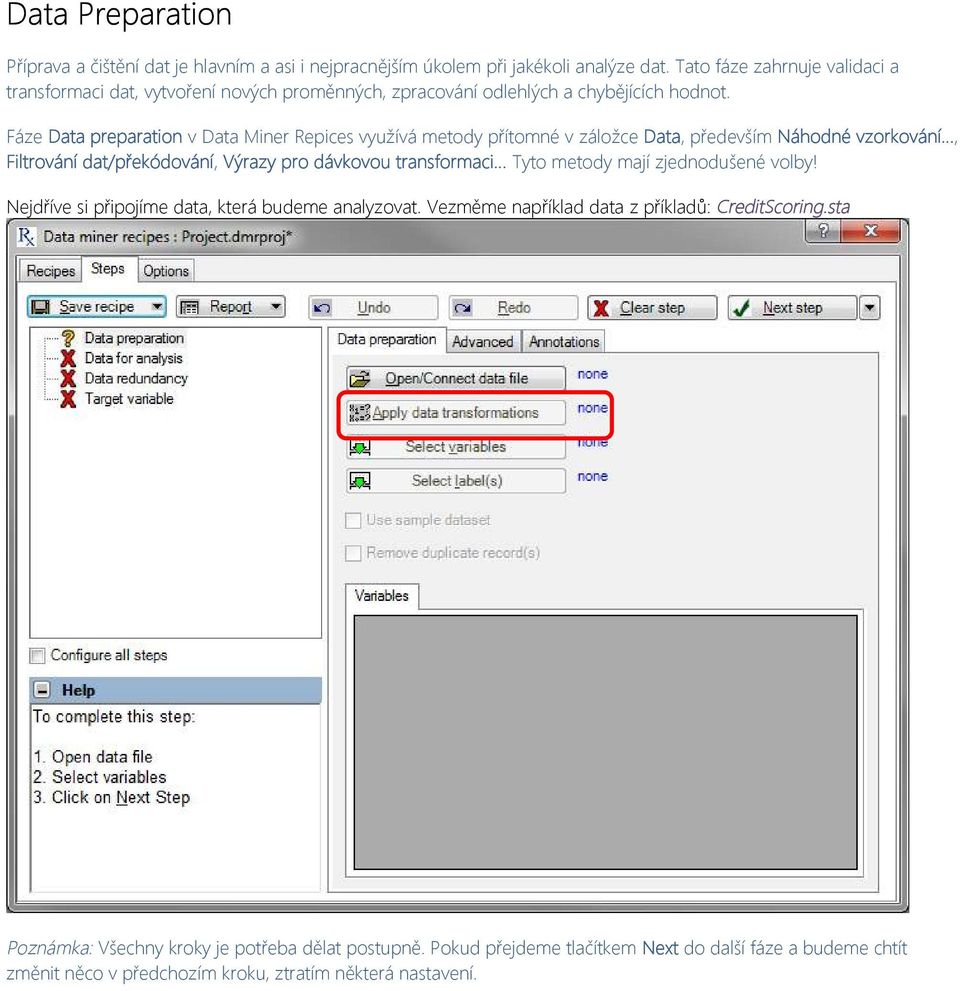 Fáze Data preparation v Data Miner Repices využívá metody přítomné v záložce Data, především Náhodné vzorkování, Filtrování dat/překódování, Výrazy pro dávkovou transformaci