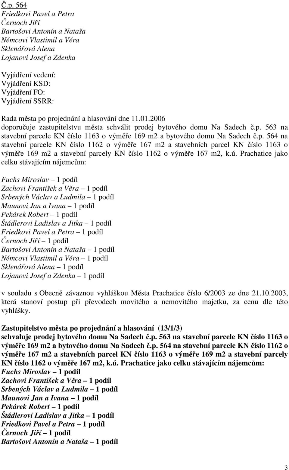 p. 564 na stavební parcele KN číslo 1162 o výměře 167 m2 a stavebních parcel KN číslo 1163 o výměře 169 m2 a stavební parcely KN číslo 1162 o výměře 167 m2, k.ú.