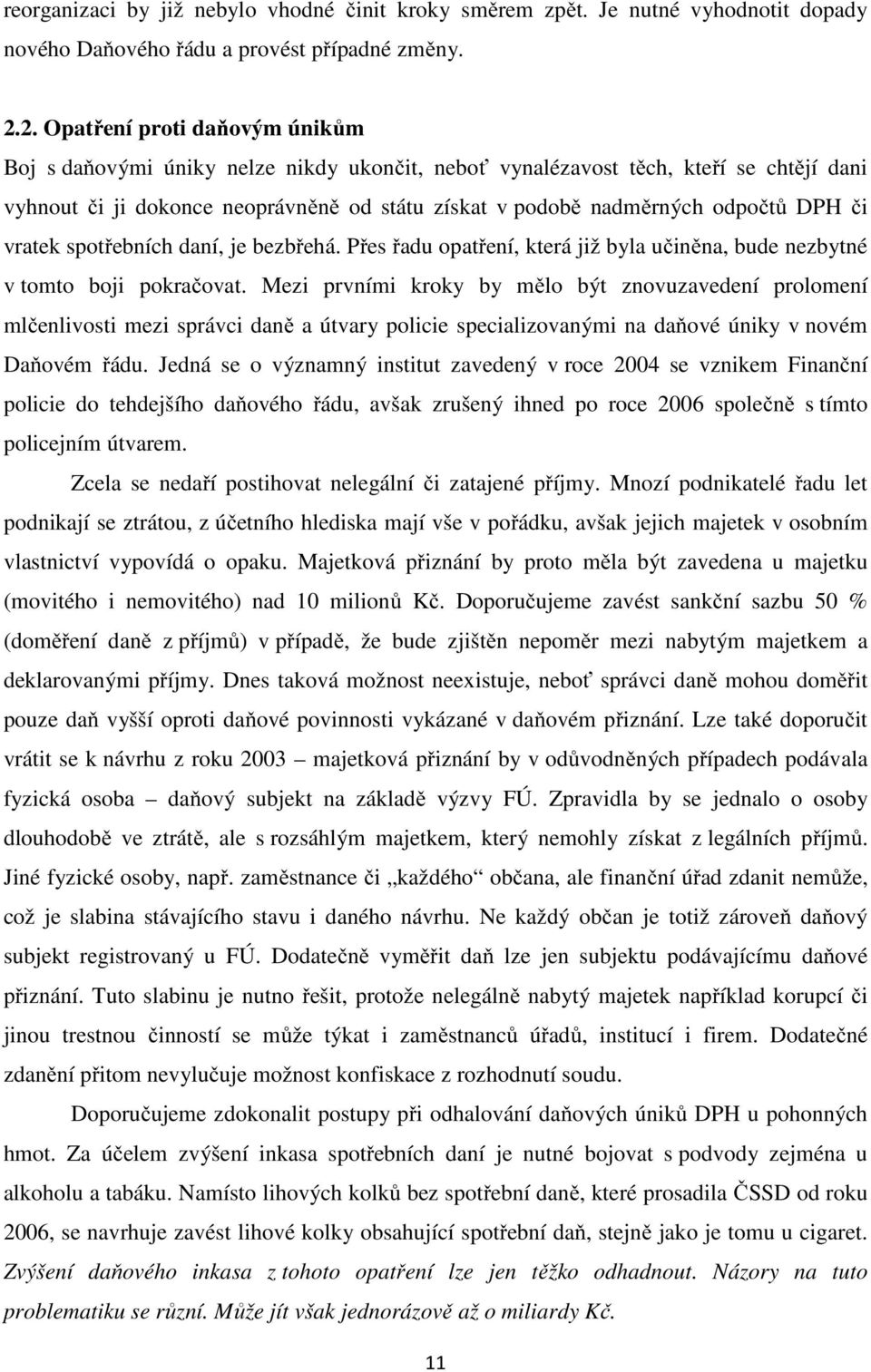 DPH či vratek spotřebních daní, je bezbřehá. Přes řadu opatření, která již byla učiněna, bude nezbytné v tomto boji pokračovat.