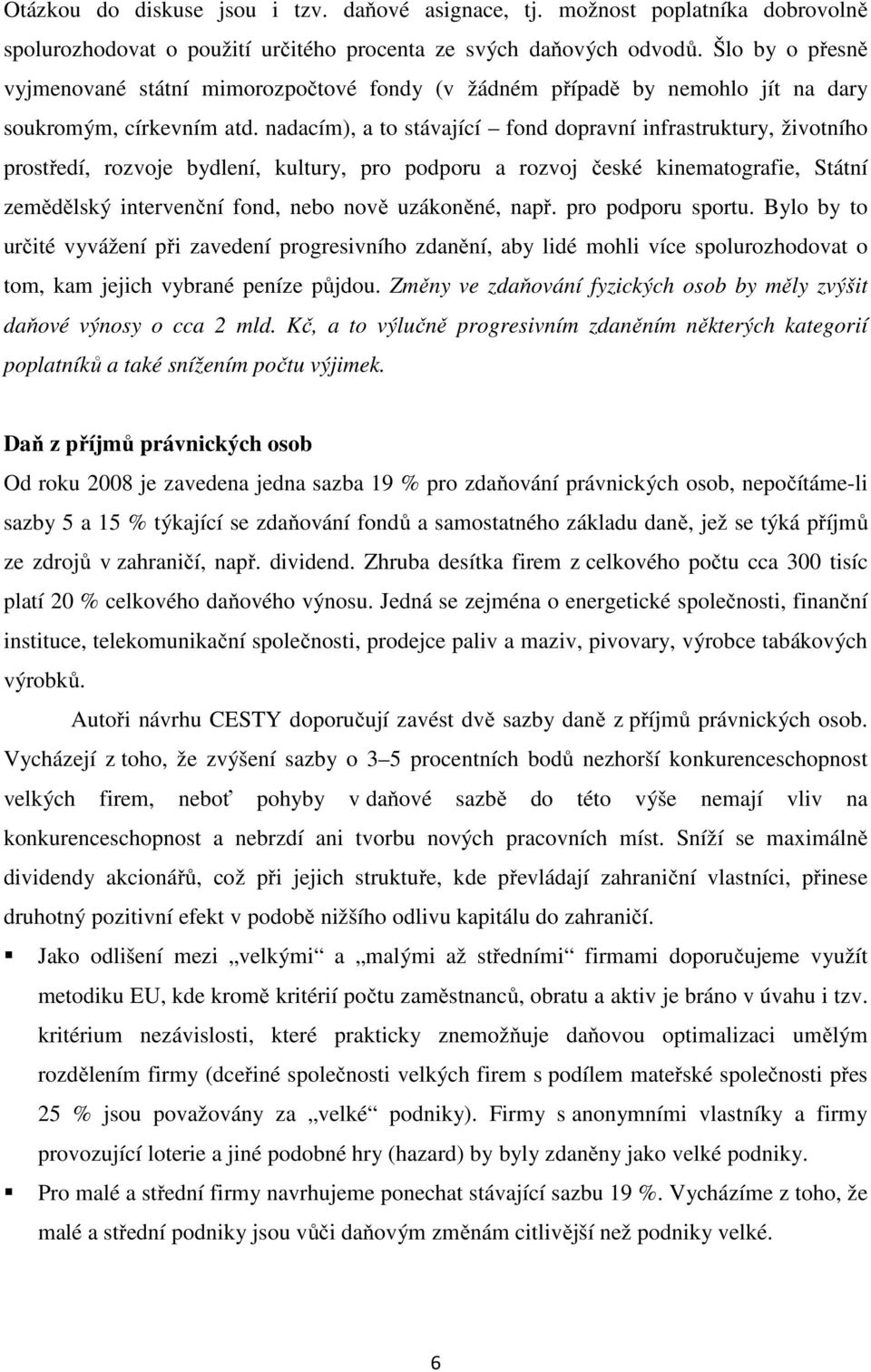 nadacím), a to stávající fond dopravní infrastruktury, životního prostředí, rozvoje bydlení, kultury, pro podporu a rozvoj české kinematografie, Státní zemědělský intervenční fond, nebo nově