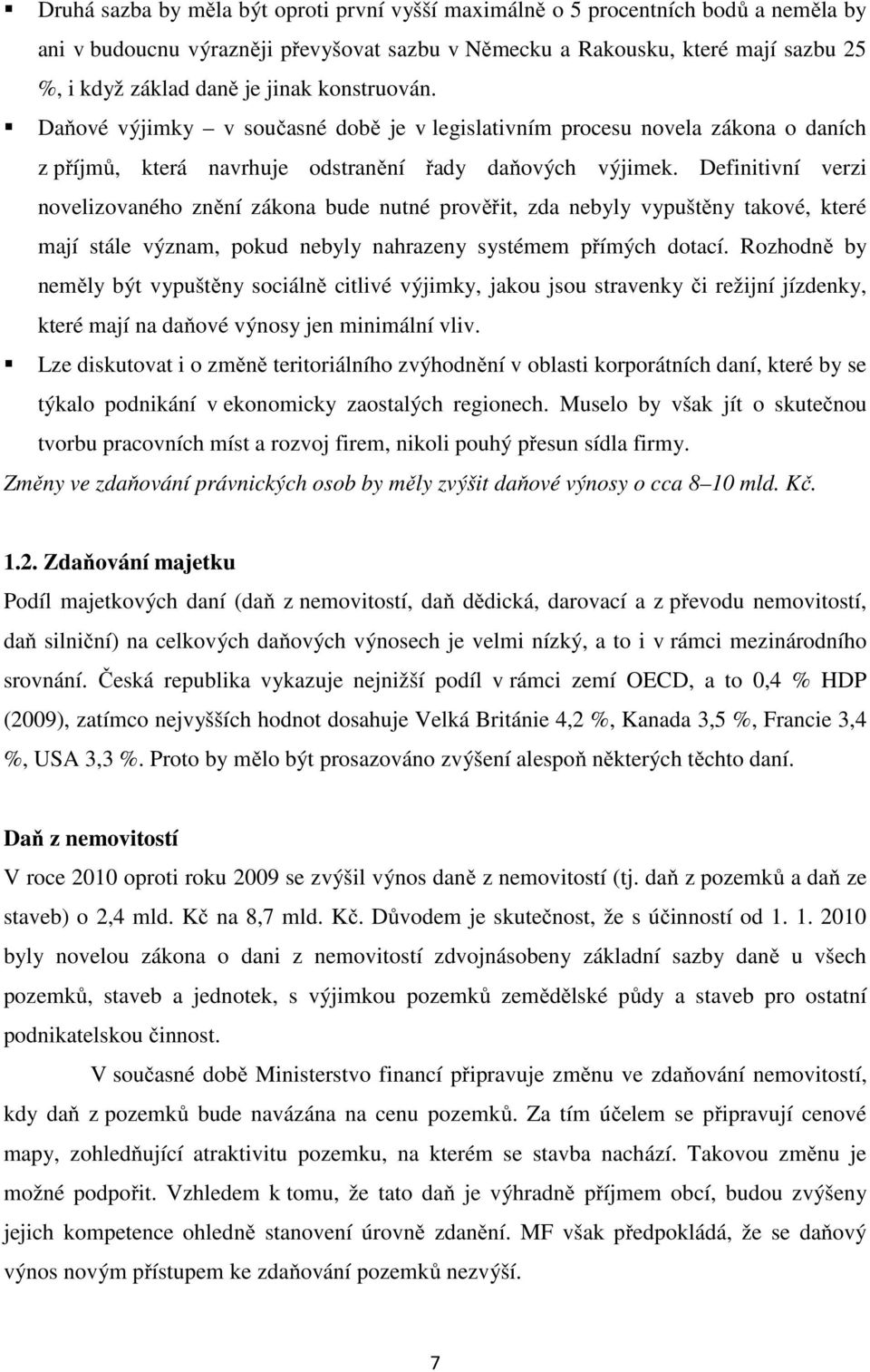 Definitivní verzi novelizovaného znění zákona bude nutné prověřit, zda nebyly vypuštěny takové, které mají stále význam, pokud nebyly nahrazeny systémem přímých dotací.