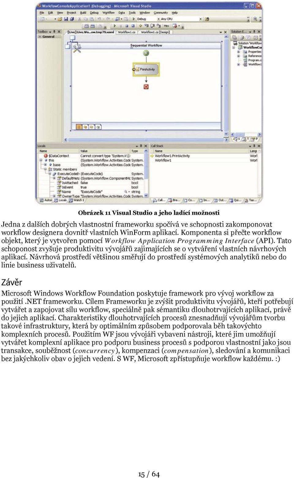 Tato schoponost zvyšuje produktivitu vývojářů zajimajících se o vytváření vlastních návrhových aplikací.