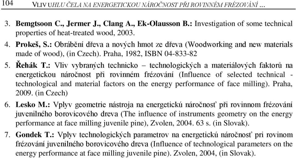 : Vliv vybraných technicko technologických a materiálových faktorů na energetickou náročnost při rovinném frézování (Influence of selected technical - technological and material factors on the energy