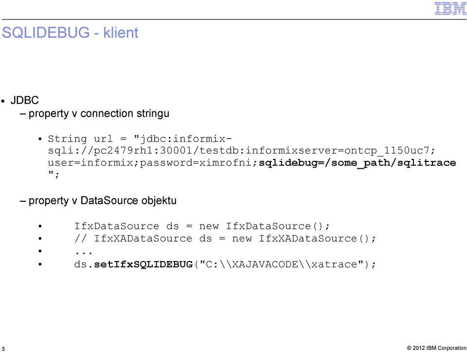 user=informix;password=ximrofni;sqlidebug=/some_path/sqlitrace "; property v DataSource objektu