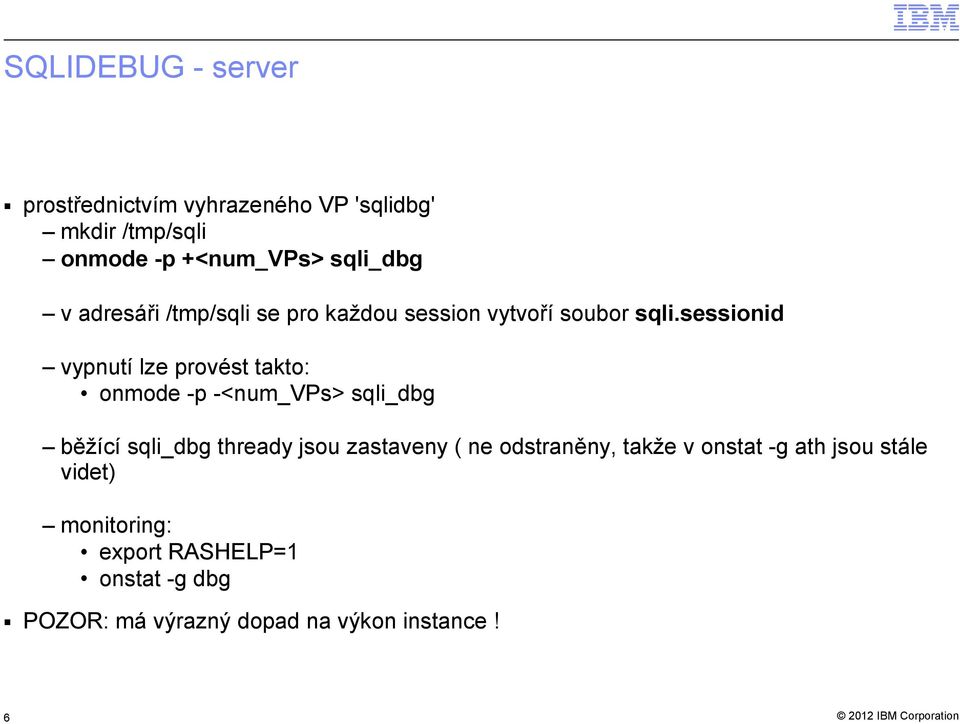 sessionid vypnutí lze provést takto: onmode -p -<num_vps> sqli_dbg běžící sqli_dbg thready jsou zastaveny (