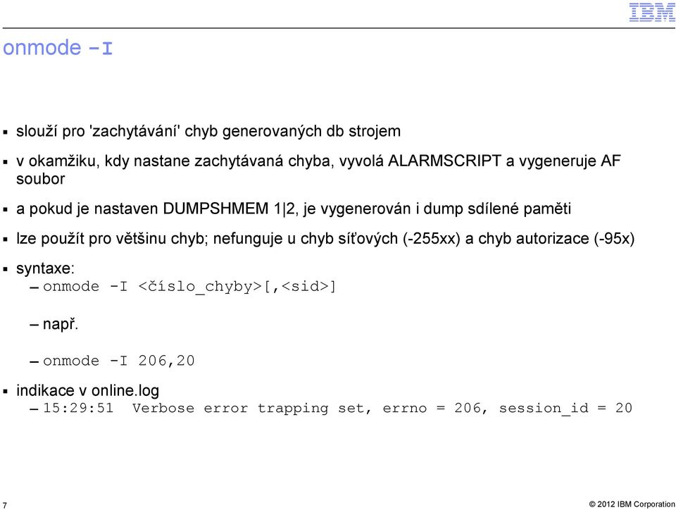 pro většinu chyb; nefunguje u chyb síťových (-255xx) a chyb autorizace (-95x) syntaxe: onmode -I <číslo_chyby>[,<sid>]