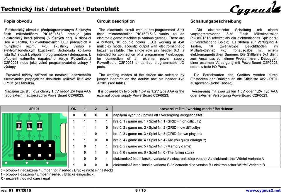 Jednořadá kolíková lišta 6x1 slouží k připojení programátoru / debuggeru, k připojení externího napájecího zdroje PowerBoard C2P0023 nebo jako volně programovatelné vstupy / výstupy.