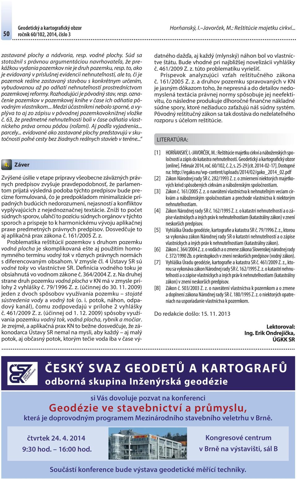 to, ako je evidovaný v príslušnej evidencii nehnuteľností, ale to, či je pozemok reálne zastavaný stavbou s konkrétnym určením, vybudovanou až po odňatí nehnuteľností prostredníctvom pozemkovej