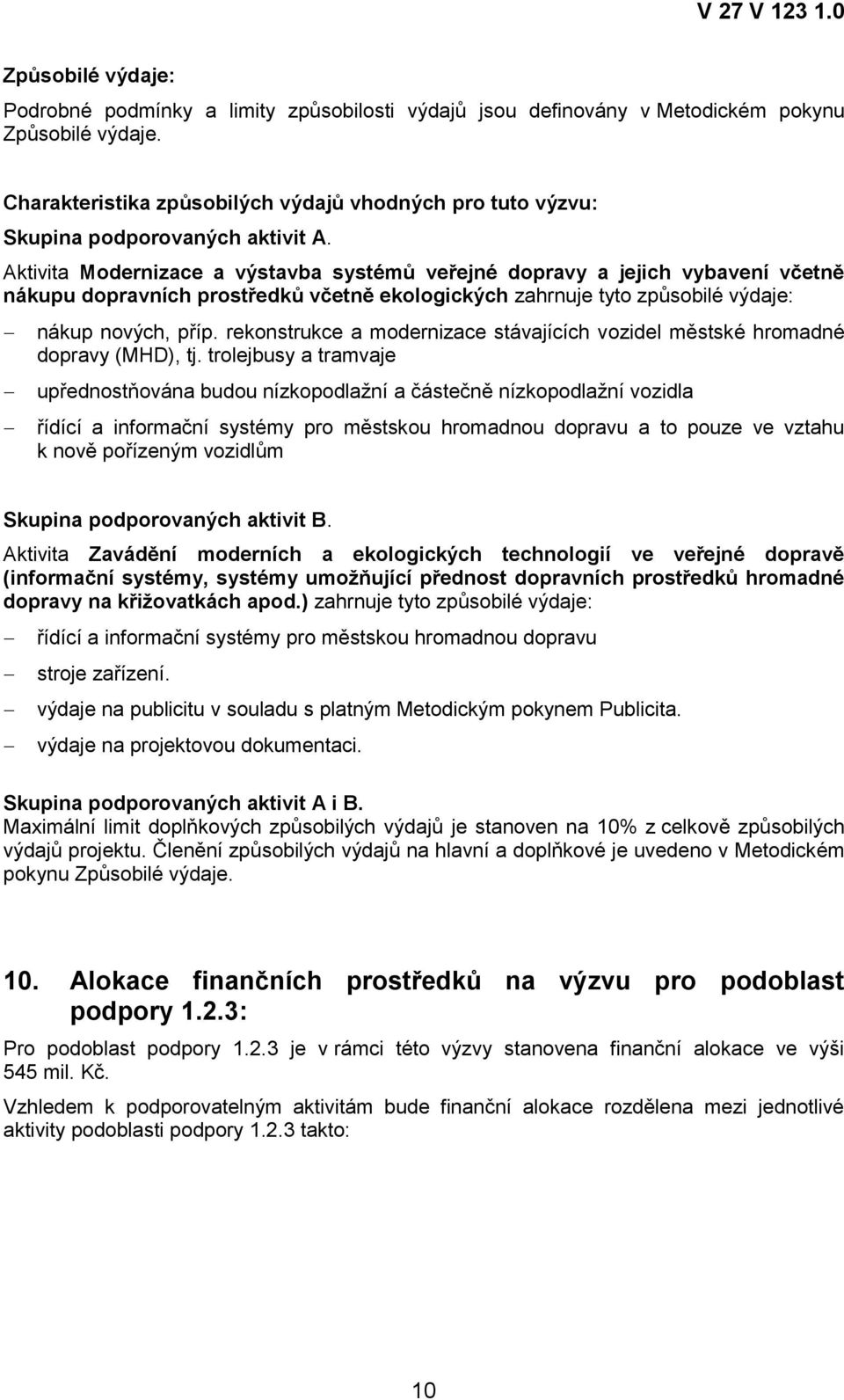 Aktivita Modernizace a výstavba systémů veřejné dopravy a jejich vybavení včetně nákupu dopravních prostředků včetně ekologických zahrnuje tyto způsobilé výdaje: nákup nových, příp.