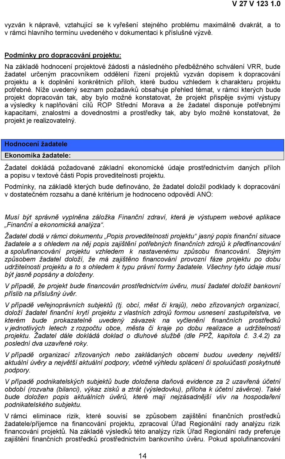 dopracování projektu a k doplnění konkrétních příloh, které budou vzhledem k charakteru projektu potřebné.