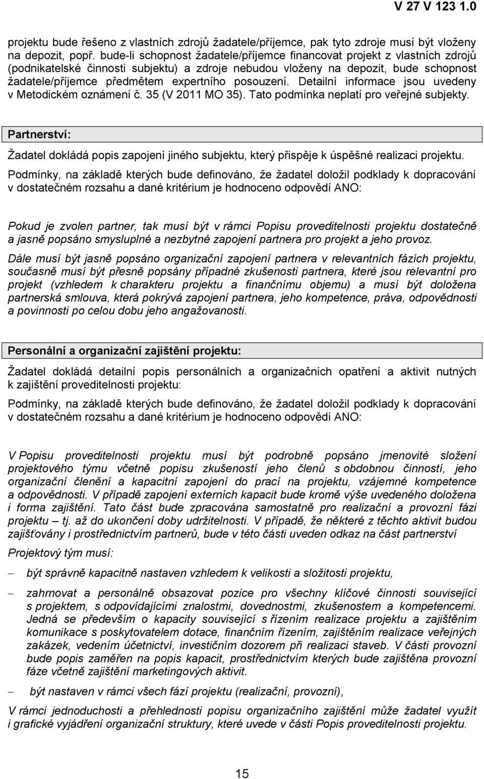 posouzení. Detailní informace jsou uvedeny v Metodickém oznámení č. 35 (V 2011 MO 35). Tato podmínka neplatí pro veřejné subjekty.