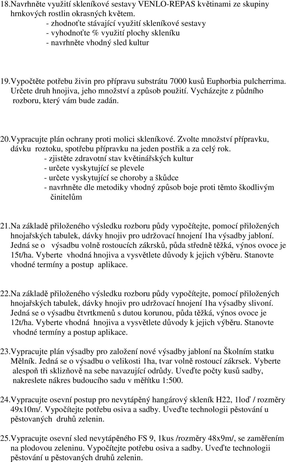 Vypočtěte potřebu živin pro přípravu substrátu 7000 kusů Euphorbia pulcherrima. Určete druh hnojiva, jeho množství a způsob použití. Vycházejte z půdního rozboru, který vám bude zadán. 20.