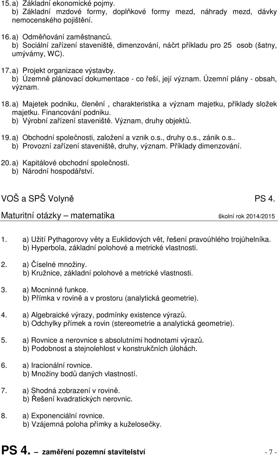 Územní plány - obsah, význam. 18. a) Majetek podniku, členění, charakteristika a význam majetku, příklady složek majetku. Financování podniku. b) Výrobní zařízení staveniště. Význam, druhy objektů.