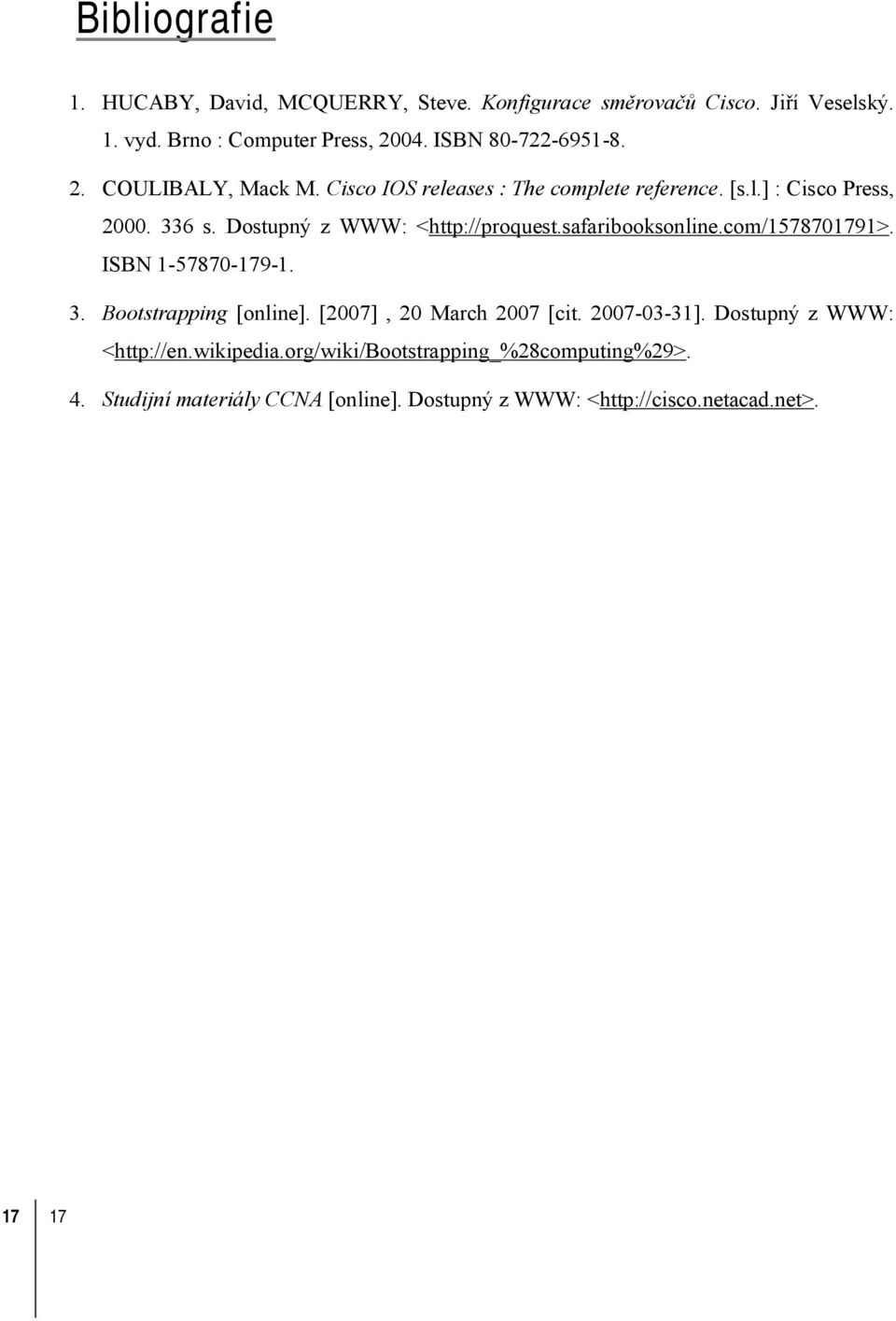 Dostupný z WWW: <http://proquest.safaribooksonline.com/1578701791>. ISBN 1-57870-179-1. 3. Bootstrapping [online]. [2007], 20 March 2007 [cit.