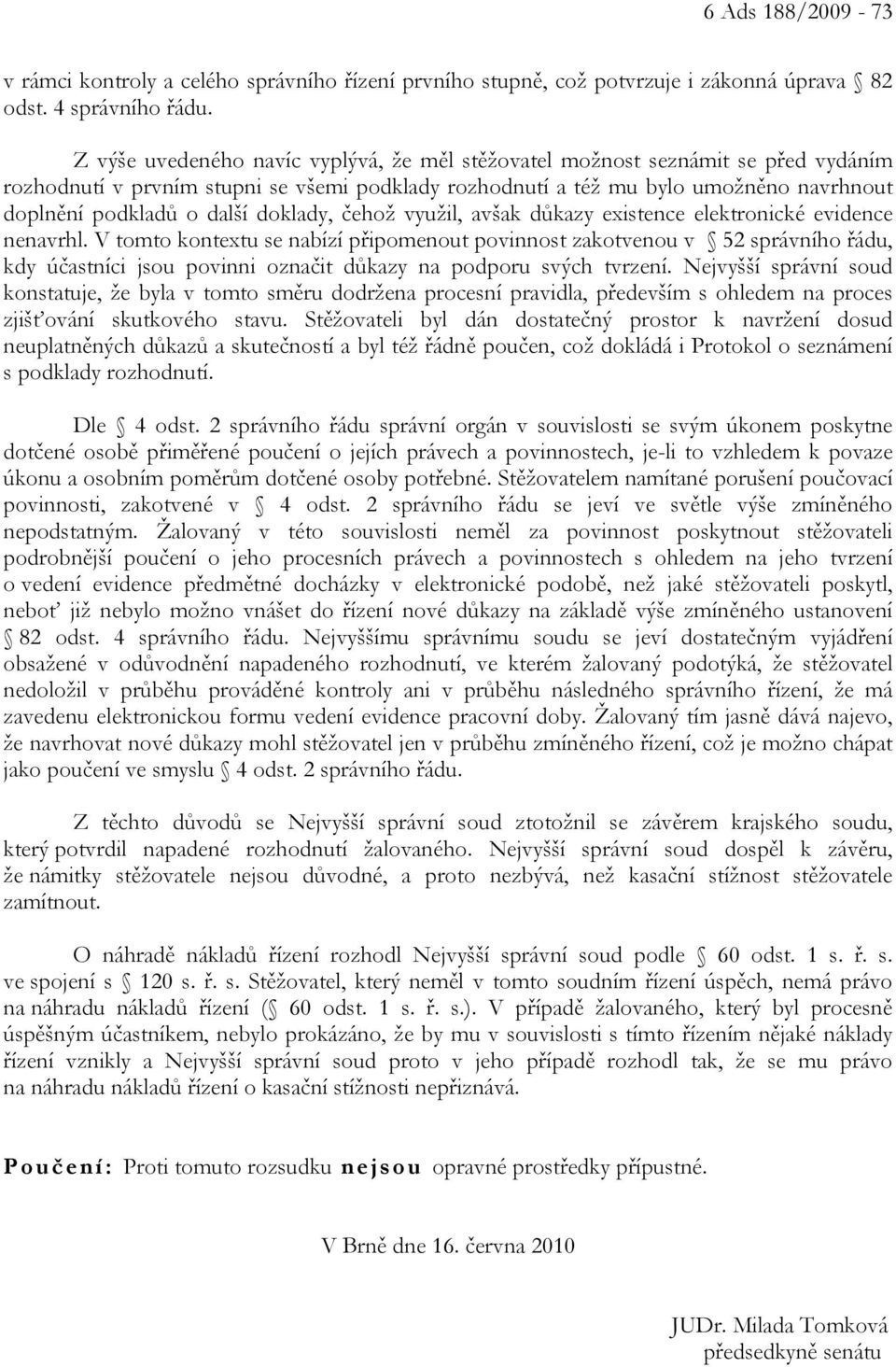 doklady, čehož využil, avšak důkazy existence elektronické evidence nenavrhl.