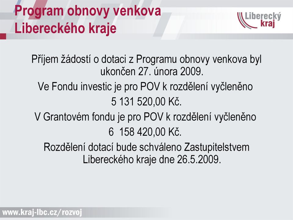 Ve Fondu investic je pro POV k rozdělení vyčleněno 5 131 520,00 Kč.