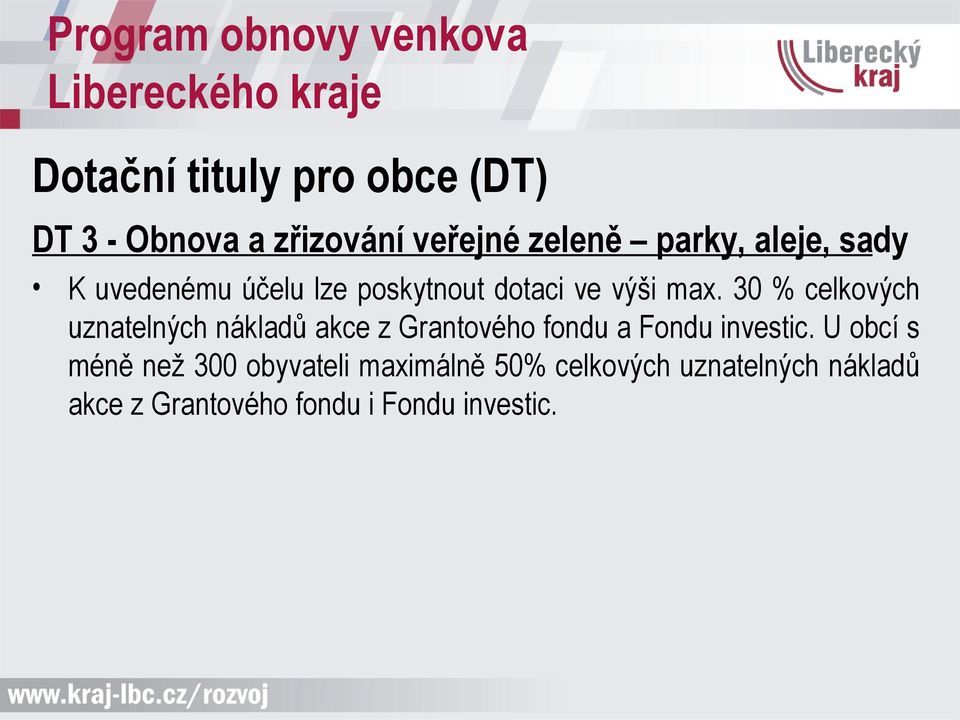 30 % celkových uznatelných nákladů akce z Grantového fondu a Fondu investic.