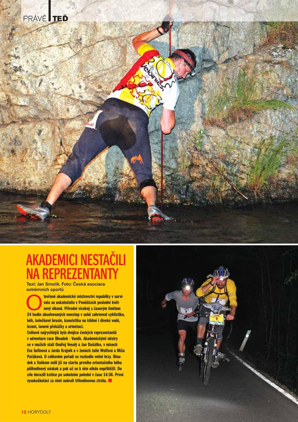Přírodní víceboj s časovým limitem 24 hodin absolvovaných nonstop v sobě zahrnoval cyklistiku, běh, kolečkové brusle, kanoistiku na klidné i divoké vodě, lezení, lanové překážky a orientaci.