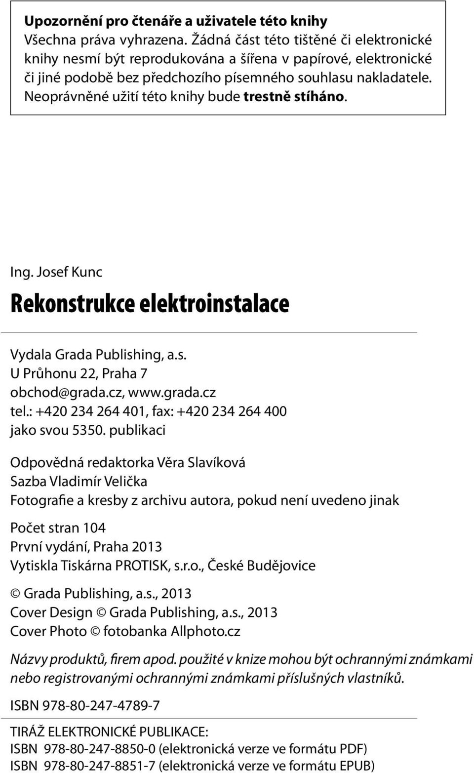 Neoprávněné užití této knihy bude trestně stíháno. Ing. Josef Kunc Rekonstrukce elektroinstalace Vydala Grada Publishing, a.s. U Průhonu 22, Praha 7 obchod@grada.cz, www.grada.cz tel.