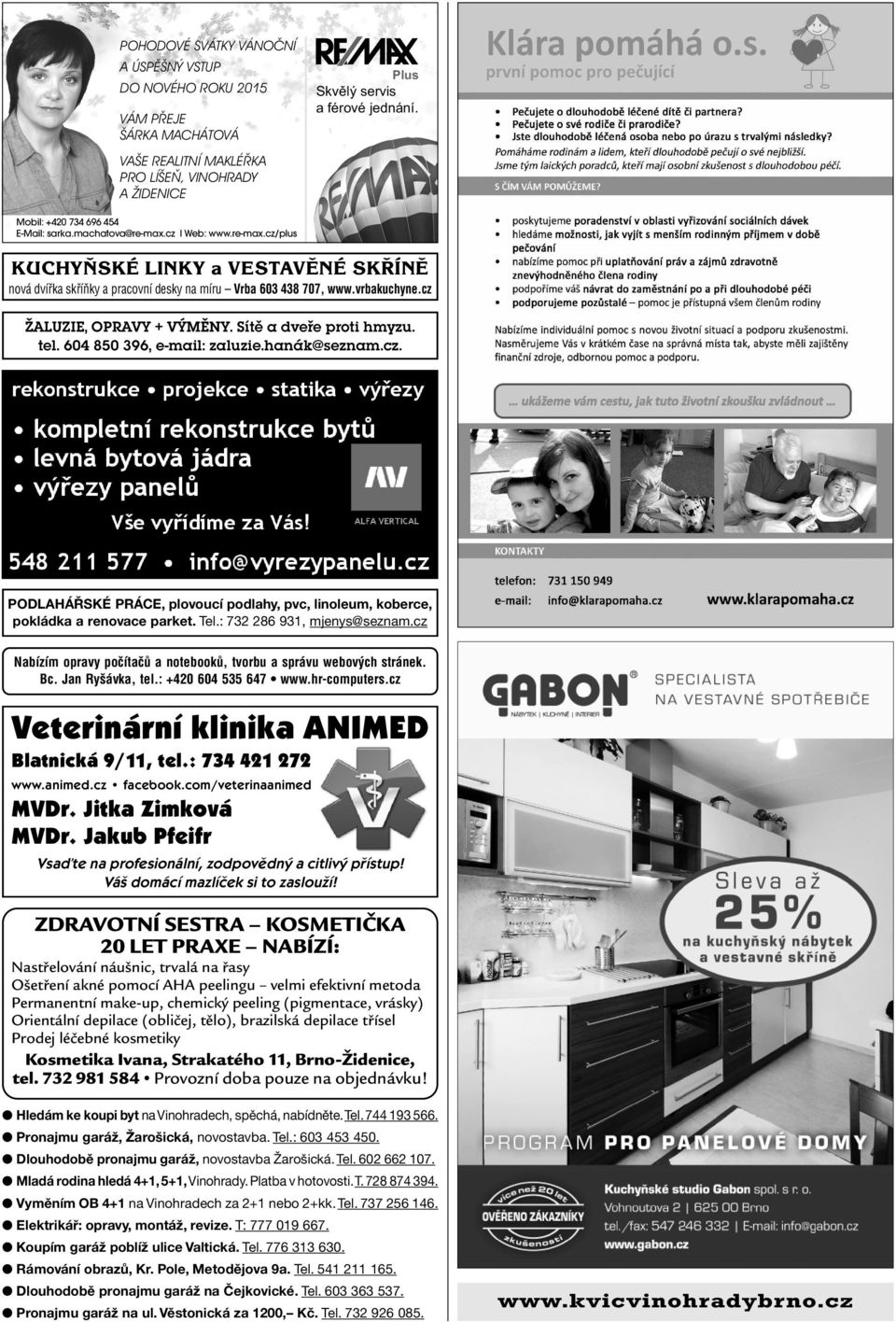 vrbakuchyne.cz ŽALUZIE, OPRAVY + VÝMĚNY. Sítě a dveře proti hmyzu. tel. 604 850 396, e-mail: zaluzie.hanák@seznam.cz. PODLAH ÿsk PR CE, plovoucì podlahy, pvc, linoleum, koberce, pokl dka a renovace parket.