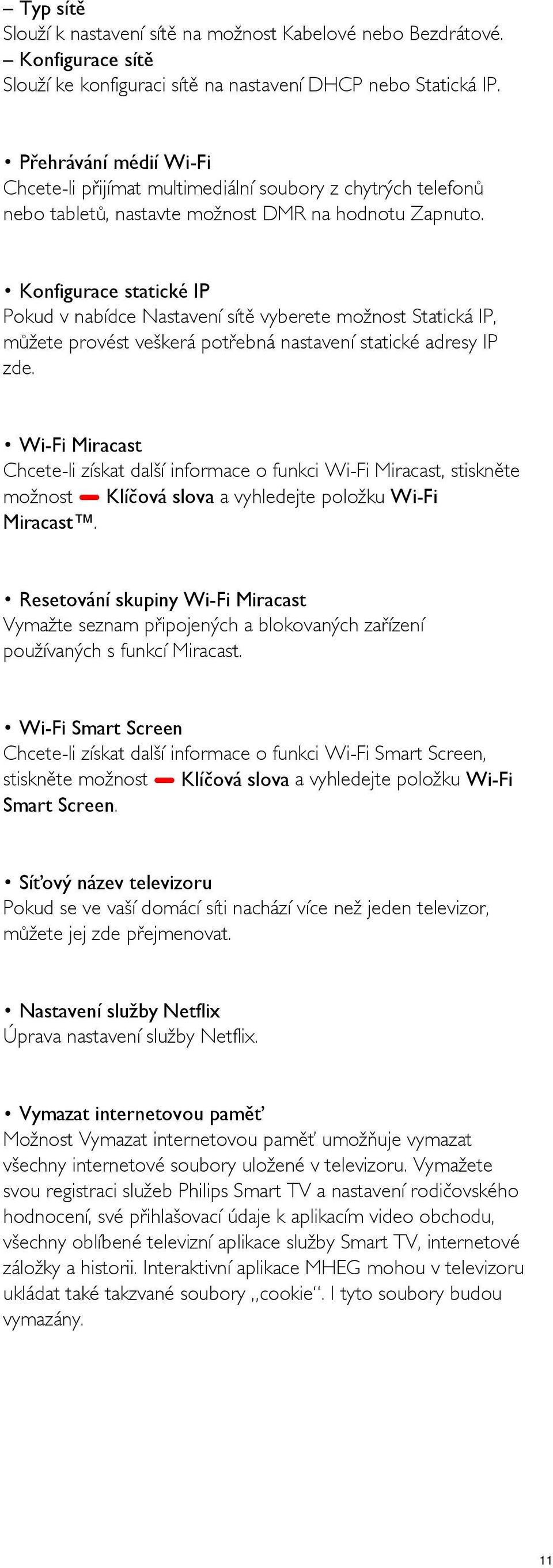 Konfigurace statické IP Pokud v nabídce Nastavení sítě vyberete možnost Statická IP, můžete provést veškerá potřebná nastavení statické adresy IP zde.