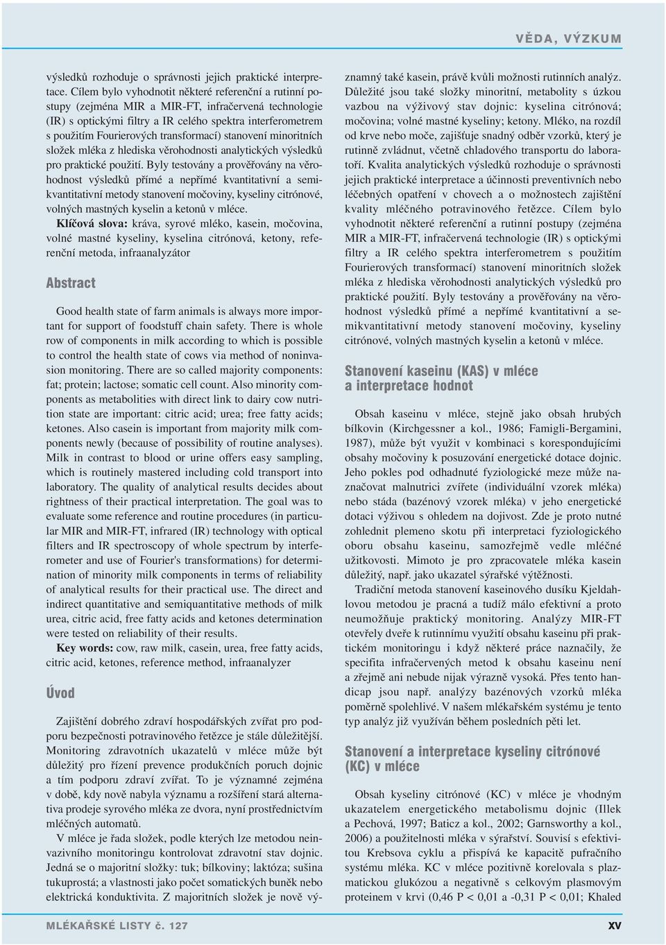 transformací) stanovení minoritních složek mléka z hlediska věrohodnosti analytických výsledků pro praktické použití.