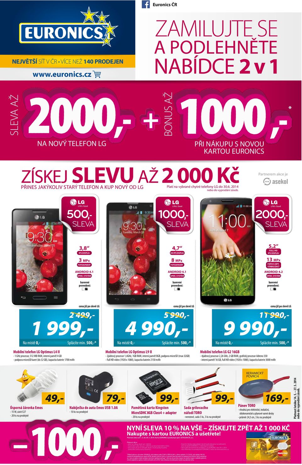 telefony LG do 30.6. 2014 nebo do vyprodání zásob. Partnerem akce je 500,- SLEV 2 499,- 1000,- SLEV 11 990,- 2000,- SLEV 3,8 IPS DISPLEJ 3 MPx FOTOPRÁT NDROID 4.