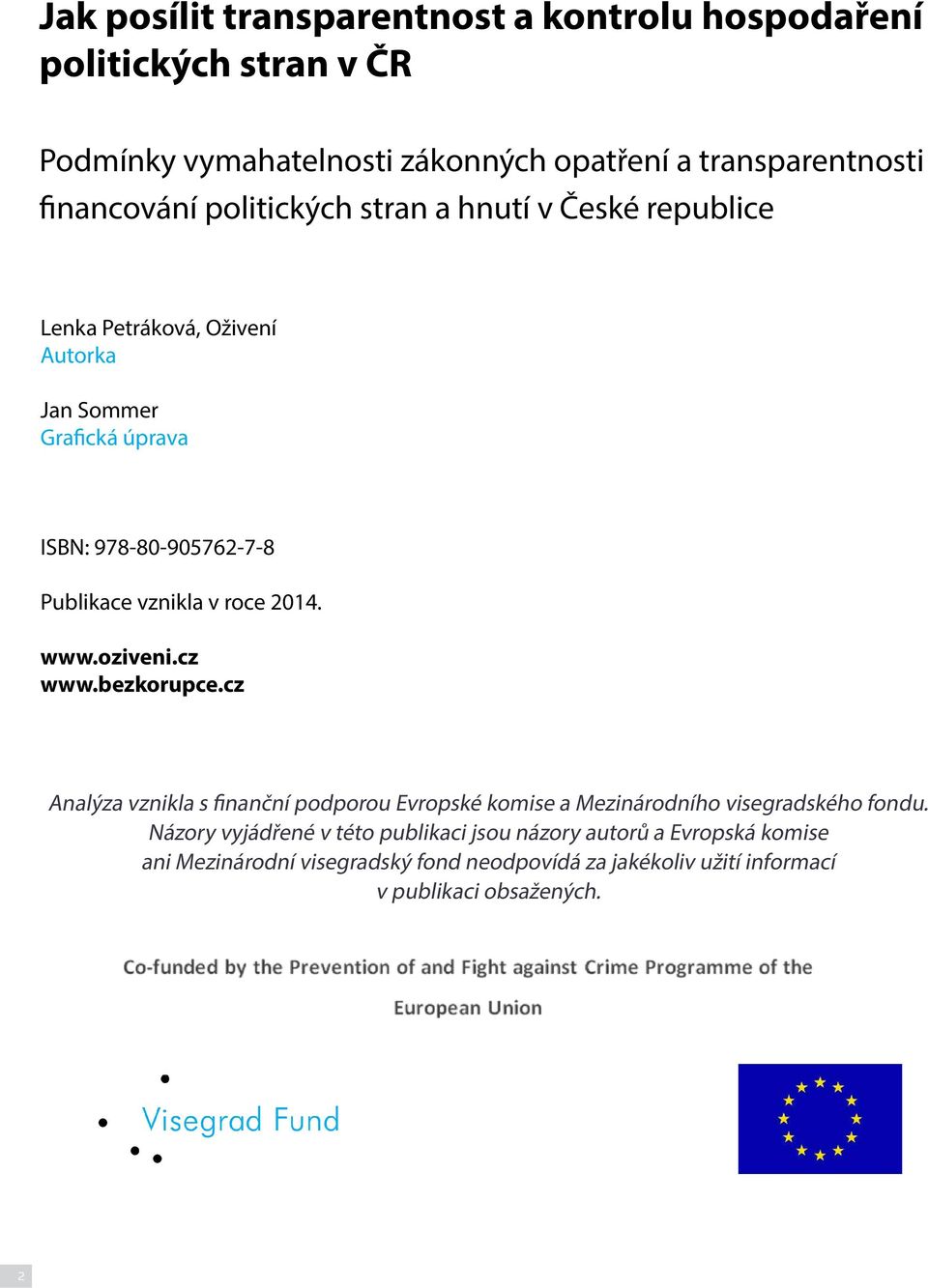 roce 2014. www.oziveni.cz www.bezkorupce.cz Analýza vznikla s finanční podporou Evropské komise a Mezinárodního visegradského fondu.