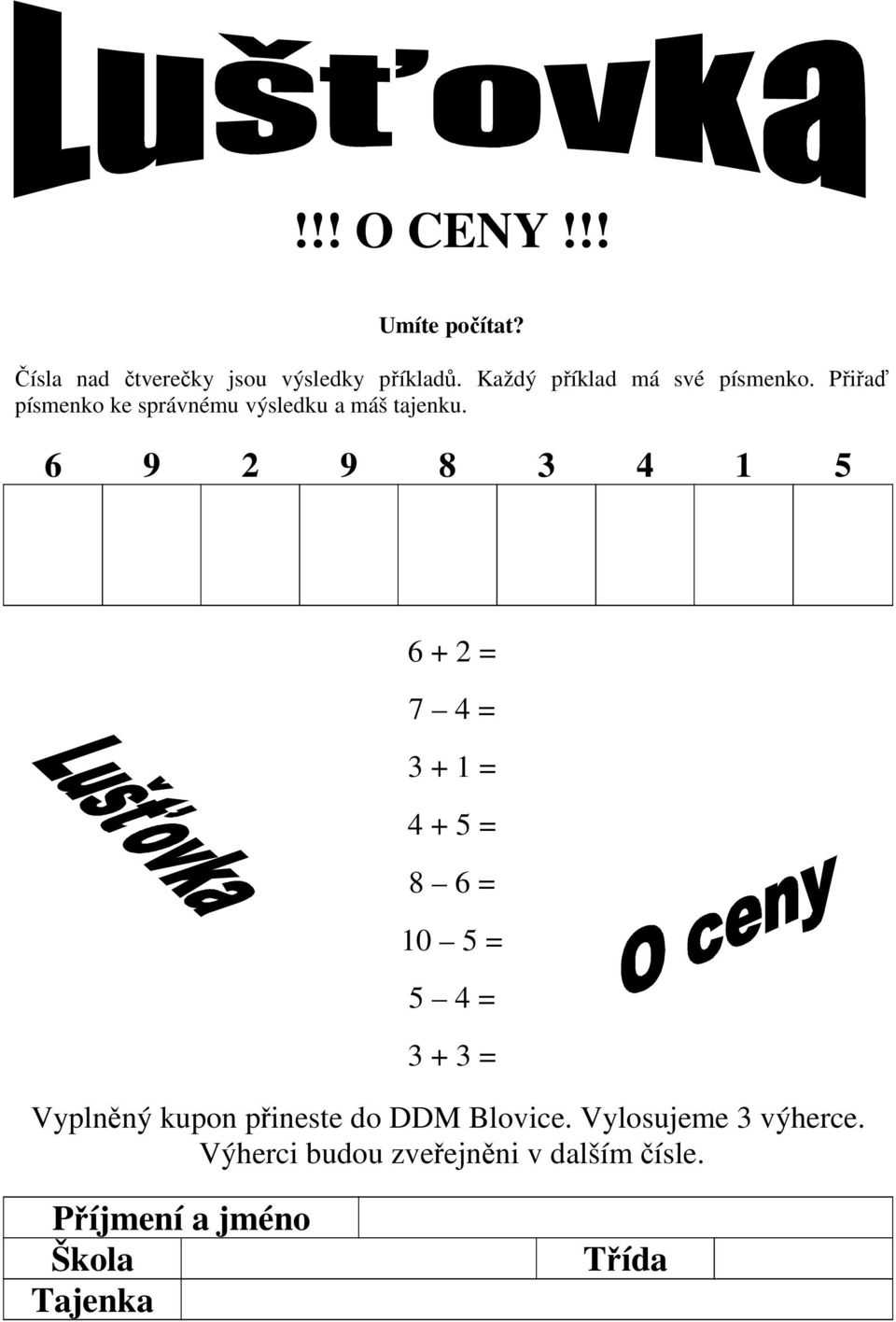 6 9 2 9 8 3 4 1 5 6 + 2 = 7 4 = 3 + 1 = 4 + 5 = 8 6 = 10 5 = 5 4 = 3 + 3 = Vyplněný kupon