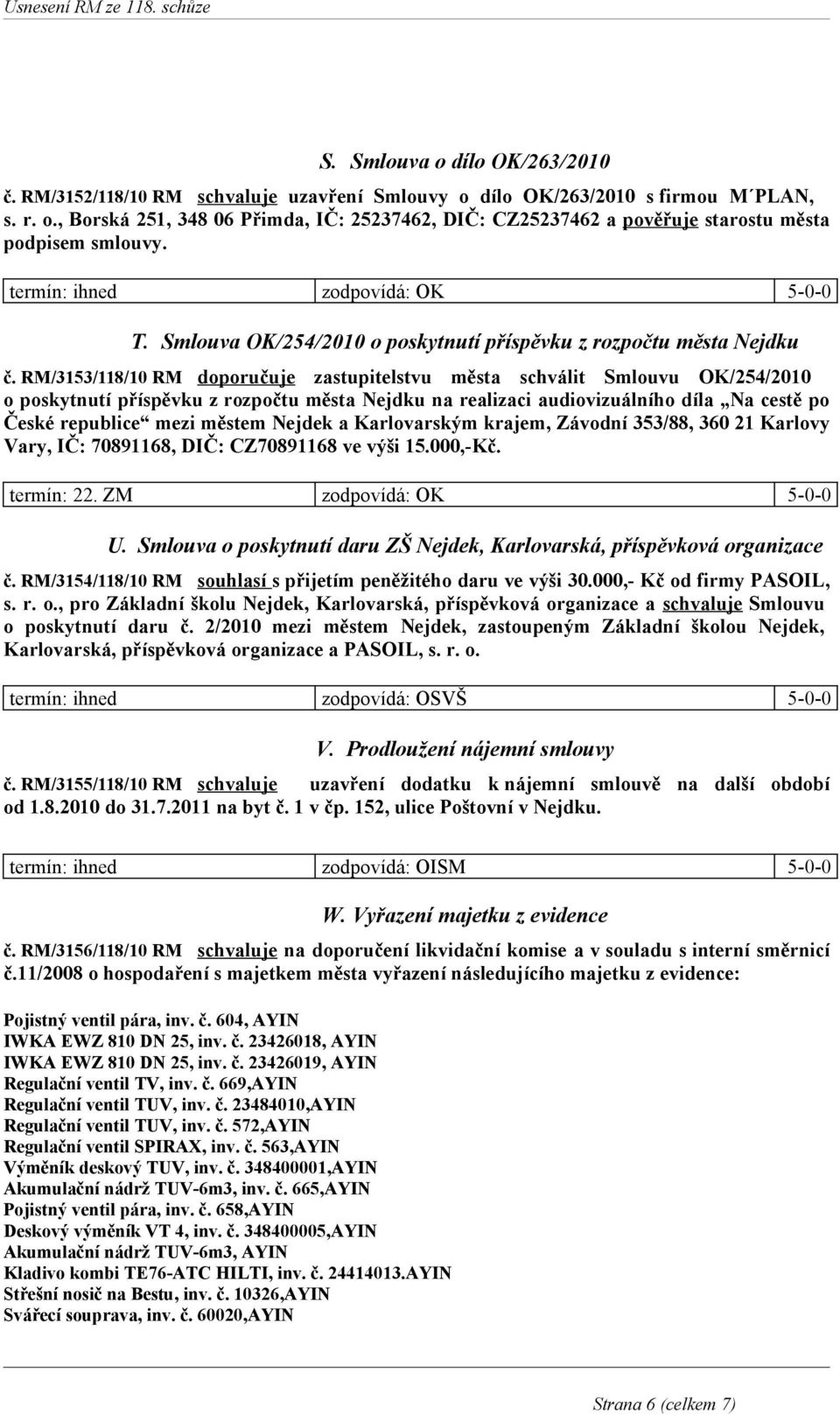 RM/3153/118/10 RM doporučuje zastupitelstvu města schválit Smlouvu OK/254/2010 o poskytnutí příspěvku z rozpočtu města Nejdku na realizaci audiovizuálního díla Na cestě po České republice mezi městem