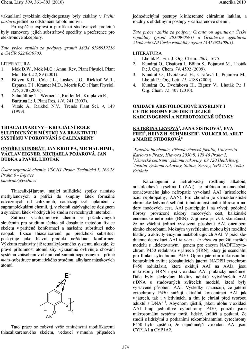 Tato práce vznikla za podpory grantů MSM 6198959216 a GAČR 522/06/0703. 1. Mok D.W., Mok M.C.: Annu. Rev. Plant Physiol. Plant Mol. Biol. 52, 89 (2001). 2. Bilyeu K.D., Cole J.L., Laskey J.G., Riekhof W.