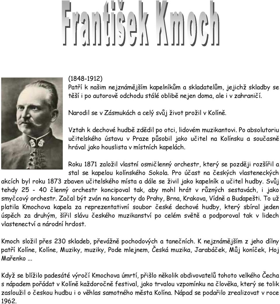 Po absolutoriu učitelského ústavu v Praze působil jako učitel na Kolínsku a současně hrával jako houslista v místních kapelách.