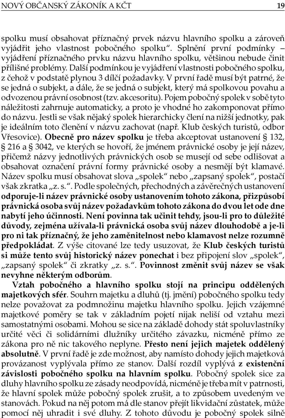 Další podmínkou je vyjádření vlastnosti pobočného spolku, z čehož v podstatě plynou 3 dílčí požadavky.