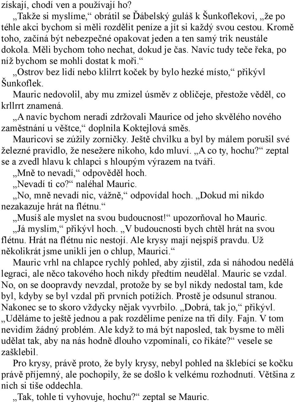 Ostrov bez lidí nebo klilrrt koček by bylo hezké místo, přikývl Šunkoflek. Mauric nedovolil, aby mu zmizel úsměv z obličeje, přestože věděl, co krllrrt znamená.