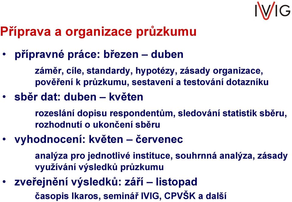 statistik sběru, rozhodnutí o ukončení sběru vyhodnocení: květen červenec analýza pro jednotlivé instituce, souhrnná