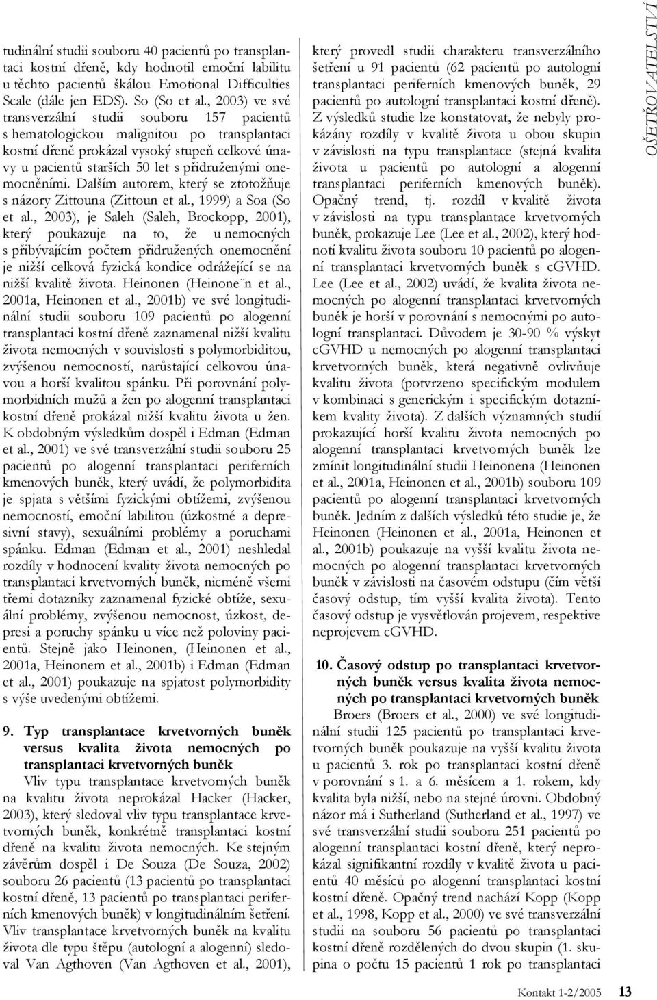 onemocněními. Dalším autorem, který se ztotožňuje s názory Zittouna (Zittoun et al., 1999) a Soa (So et al.