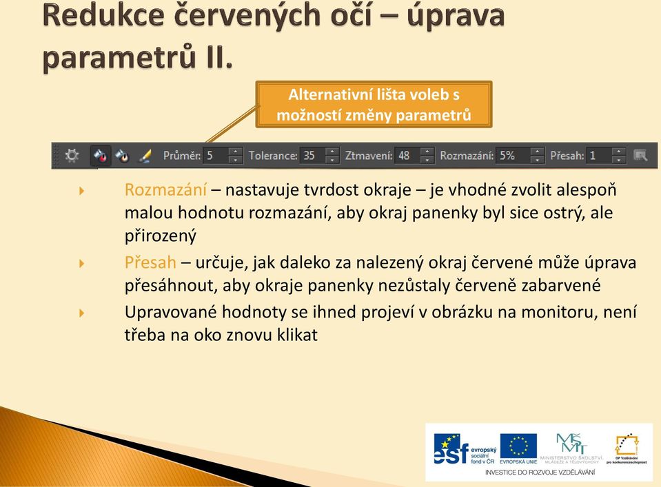 určuje, jak daleko za nalezený okraj červené může úprava přesáhnout, aby okraje panenky nezůstaly