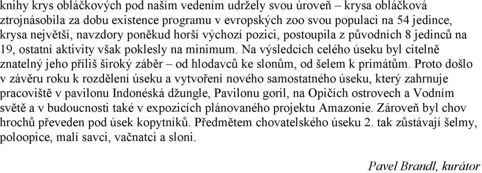 Na výsledcích celého úseku byl citelně znatelný jeho příliš široký záběr od hlodavců ke slonům, od šelem k primátům.