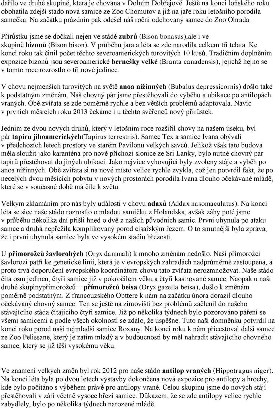 V průběhu jara a léta se zde narodila celkem tři telata. Ke konci roku tak činil počet těchto severoamerických turovitých 10 kusů.