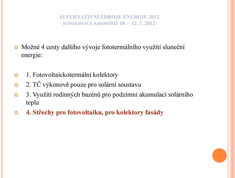 Fotovoltaickotermální kolektory 2. TČ výkonově pouze pro solární soustavu 3.