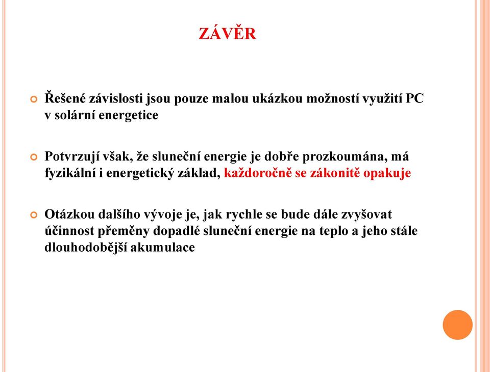 základ, každoročně se zákonitě opakuje Otázkou dalšího vývoje je, jak rychle se bude dále